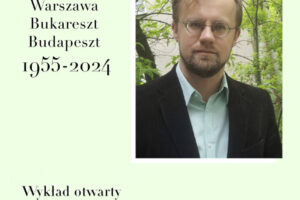 Wykład otwarty pt. Architektura i szaleństwo władzy. Warszawa-Bukareszt-Budapeszt 1955-2024